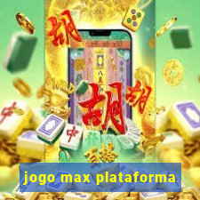 jogo max plataforma